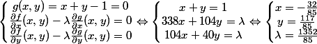 \left\{\begin{matrix}g(x,y)=x+y-1=0\\\frac{\partial f}{\partial x}(x,y)-\lambda \frac{\partial g}{\partial x}(x,y)=0\\ \frac{\partial f}{\partial y}(x,y)-\lambda \frac{\partial g}{\partial y}(x,y)=0\end{matrix}\right.\Leftrightarrow\left\{\begin{matrix}x+y=1\\338x+104y=\lambda\\ 104x+40y=\lambda\end{matrix}\right.\Leftrightarrow \left\{\begin{matrix}x=-\frac{32}{85}\\ y=\frac{117}{85}\\ \lambda =\frac{1352}{85}\end{matrix}\right.